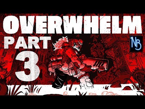OVERWHELM Walkthrough Part 3 No Commentary