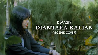 DIANTARA KALIAN - D'MASIV (VIOSHIE COVER)