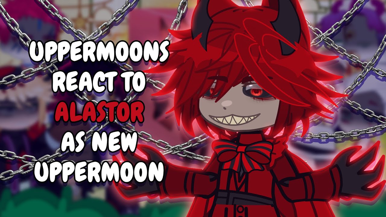 Uppermoons React To Alastor As New Uppermoon || Gacha React