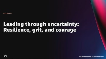 AWS re:Invent 2021 - Leading through uncertainty: Resilience, grit, and courage
