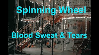 Spinning Wheel  - Blood Sweat & Tears - with lyrics