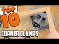 Best corner clamp in 2024  top 10 new corner clamps review