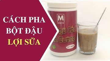 Cách pha bột ngũ cốc lợi sữa