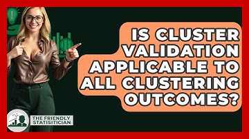 Is Cluster Validation Applicable To All Clustering Outcomes? - The Friendly Statistician