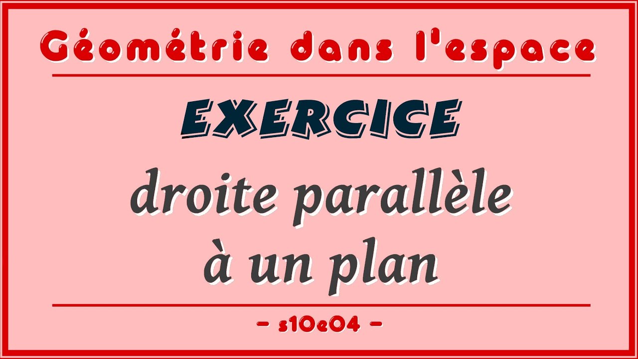 Géométrie dans l'espace s10e04 - Exercice : droite parallèle à un plan