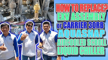 HOW TO REPLACE EXV ASSEMBLY OF CARRIER 30RB AQUASNAP | AIRCOOLED  SCROLL LIQUID CHILLER