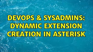 Famous DevOps & SysAdmins: Dynamic Extension creation in Asterisk Wealth