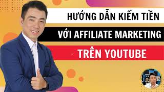 Hướng dẫn kiếm tiền với Affiliate Marketing Trên Youtube  Miễn Phí Kiếm Ngay 30triệu\/Tháng