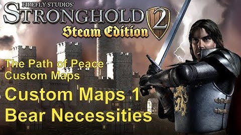 Stronghold 2 (PC) | The Path of Peace: Custom Maps | Custom Map 1 - Bear Necessities | No Commentary