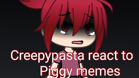 Creepypasta react to Piggy memes...(Gacha Life)(READ DESCRIPTION)