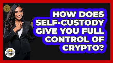 How Does Self-custody Give You Full Control Of Crypto? - CryptoBasics360.com