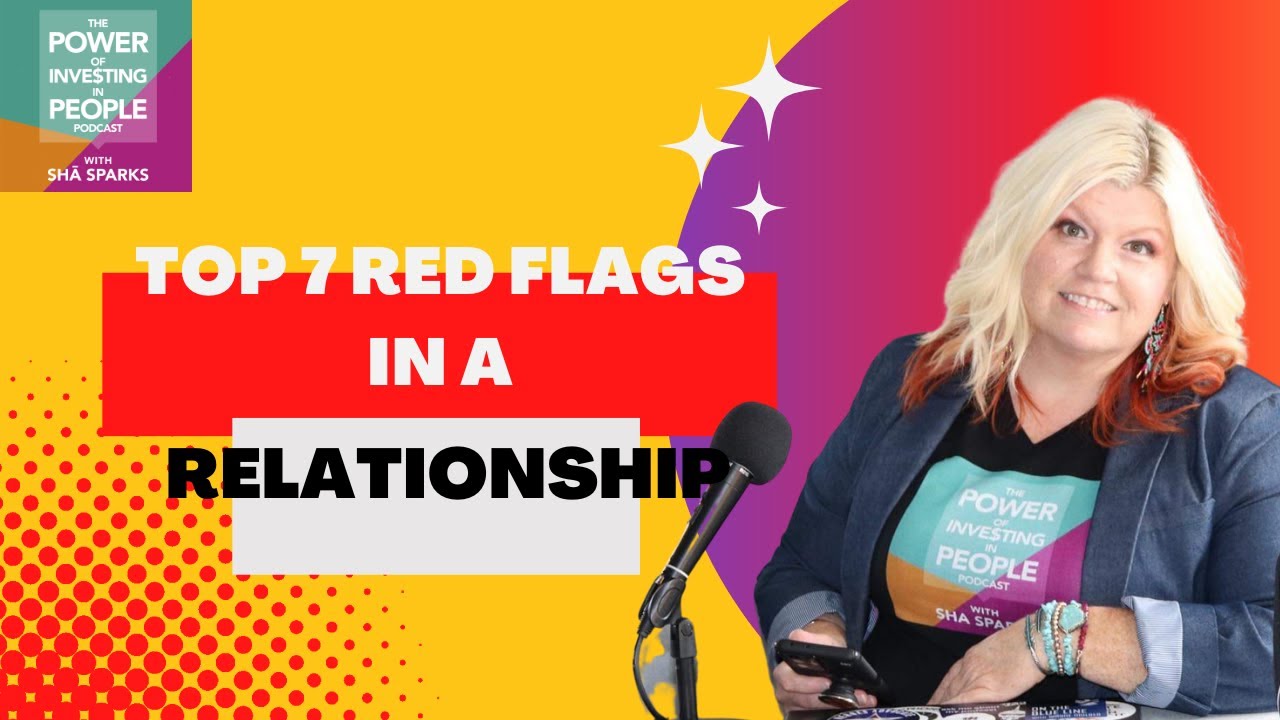 Top 7 Red Flags in a Relationship with Shā Sparks