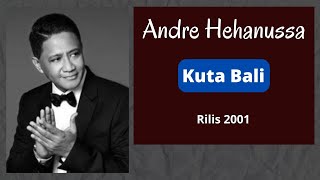 Andre Hehanussa  Kuta Bali Lagu Hits Dan Populer Andre Hehanussa  Kuta Bali Rilis 2001