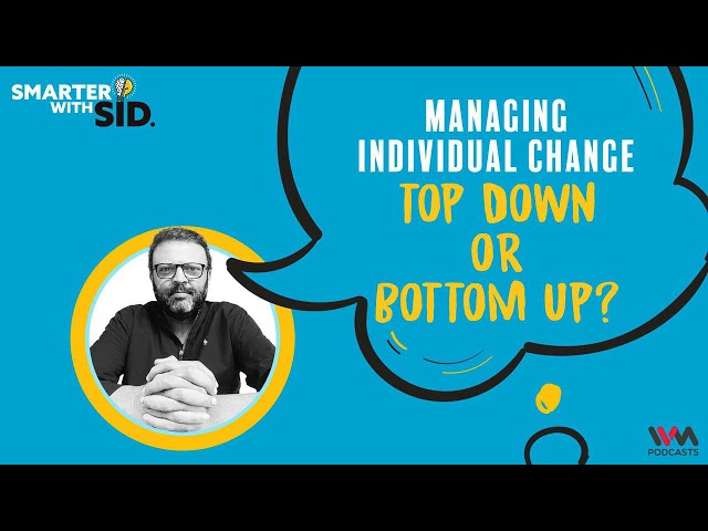 Smarter with Sid S02 E40: Managing Individual Change: Top Down or Bottom Up? class=