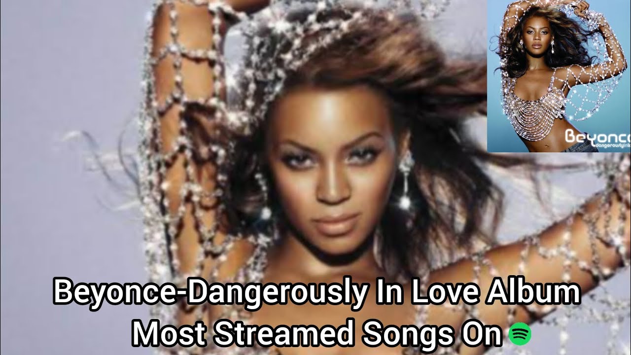 beyonce-dangerously-in-love-album-most-streamed-songs-on-spotify-youtube