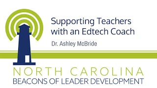 Supporting Teachers with an Edtech Coach Presented by Dr. Ashley McBride