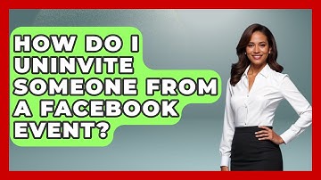 How Do I Uninvite Someone From A Facebook Event? - Everyday-Networking