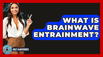 What Is Brainwave Entrainment? - Holy Harmonies