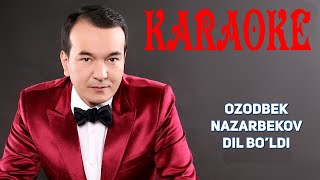 KARAOKE - Ozodbek Nazarbekov - Dil bo'ldi (Ko'zlarim yo'lda)