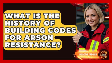 What Is The History Of Building Codes For Arson Resistance? - Inside the Firehouse
