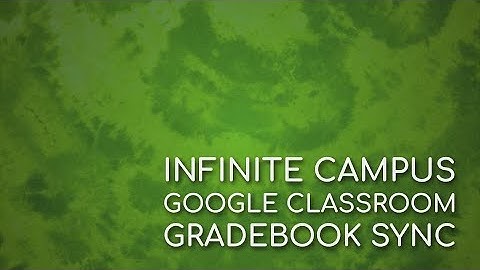Infinite Campus / Google Classroom Gradebook Sync