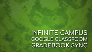 Infinite Campus / Google Classroom Gradebook Sync
