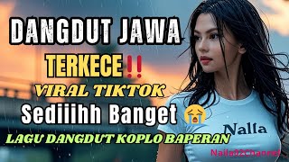 LAGU DANGDUT JAWA BAPERAAN / SEDIIIH BANGEET BIKIN BAPEEEERR 😠TERKECE 2025 / ENAK DI DENGAR