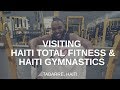 Visiting Haiti Total Fitness & Haiti Gymnastics