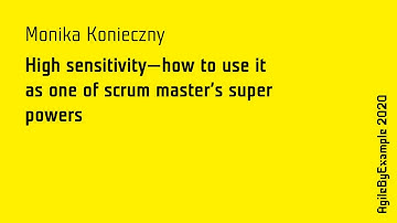 AgileByExample 2020: Monika Konieczny - How to use high sens. as one of scrum master