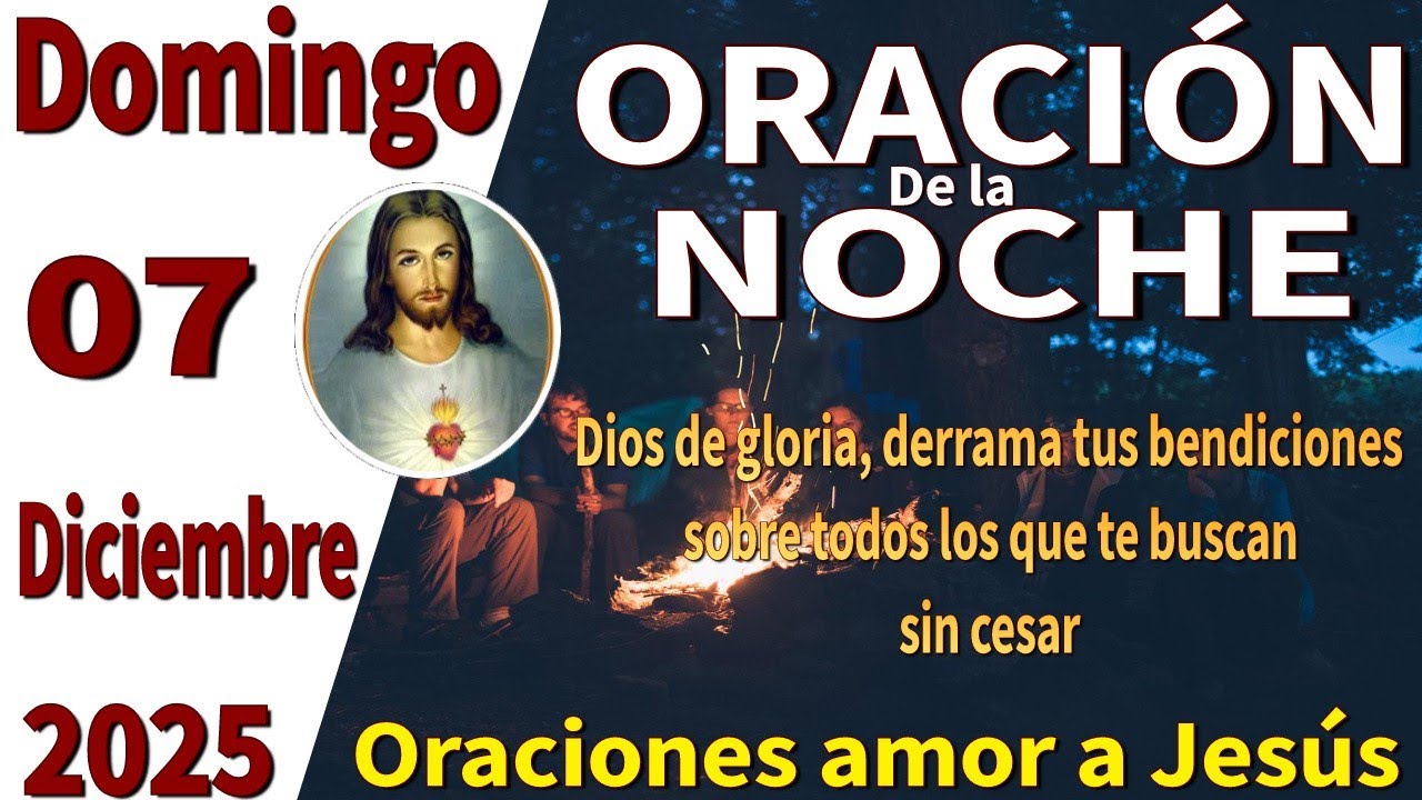 Oración de la noche de hoy Domingo 07 de diciembre de 2025 -Salmo 100:4 ...