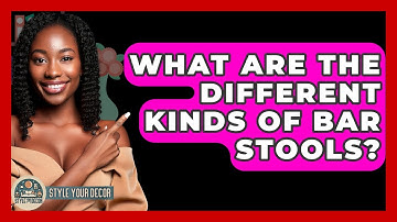 What Are The Different Kinds Of Bar Stools? - Style Your Decor