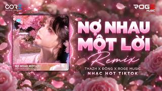 Nợ Nhau Một Lời - Thazh x Đông Remix (Bản Hot TikTok) ♫ Nhạc Remix Hot TikTok 2025 Cạnh Thì Không...