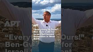 Details “Everything Is Ours!” Ben-Gvir Calls for Israeli Settlement Expansion in West Bank | APT Update
