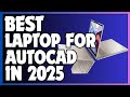 Best Laptops for AutoCAD in 2025 🔥 | Top Picks for Architects, Engineers &amp; Designers