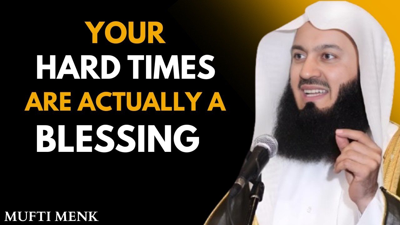 Why Your Hard Times Are Actually a Blessing | Heart-Touching Reminder by Mufti Menk