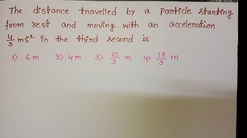 the distance travelled by a particle starting from rest and moving with an acceleration 4/3 ms^-2 in
