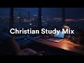 Late Night Christian Study Mix Background Christian Music Playlist