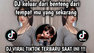 DJ KELUAR DARI BENTENG DARI TEMPAT MU YANG SEKARANG // TEH HIJAU STYLE BABAT BABAT VIRAL TIKTOK 