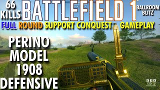 Easy Control & Quick Reloads.. Perino 1908 Defensive Gameplay - Battlefield 1 Conquest No Commentary