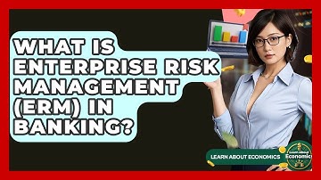 What Is Enterprise Risk Management (ERM) In Banking? - Learn About Economics