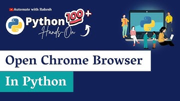 Python Open Chrome Browser: How to Open Chrome Browser in Python