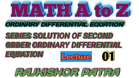 SERIES SOLUTION OF SECOND ORDER ORDINARY DIFFERENTIAL EQUATION(Lecture 01)
