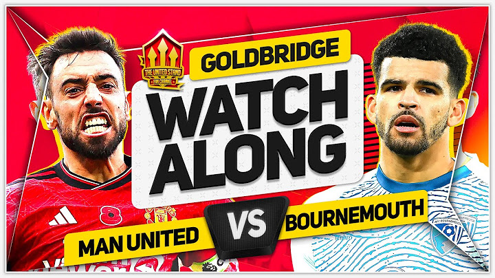 MANCHESTER UNITED vs BOURNEMOUTH LIVE with Mark GOLDBRIDGE!