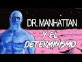 El Dr Manhattan y el determinismo