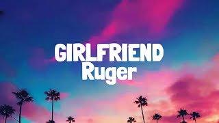 Ruger - Girlfriend (Lyrics)