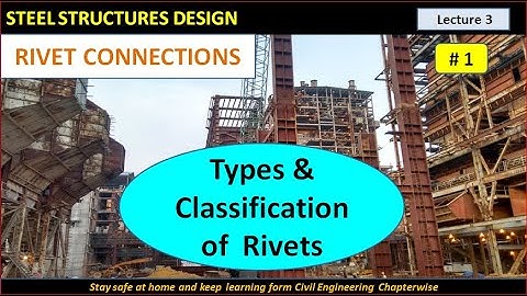 Steel Structure Design - Rivet Connections - Part - 1 / Type of rivets/ classification of rivets