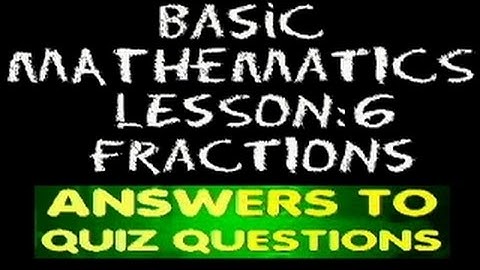Basic Math: Lesson 6 - Answers to Quiz Questions