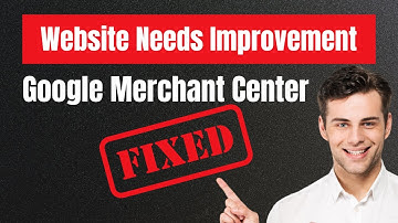Fix Google Merchant Center Website Needs Improvement