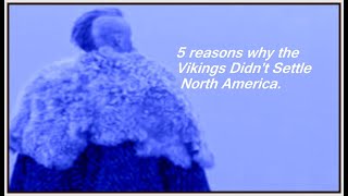 5 Reasons Why The Vikings Never Settled North America.