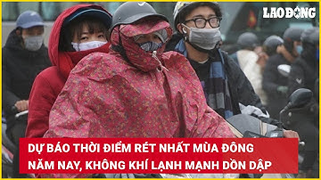 Dự báo thời điểm rét nhất mùa đông năm nay, không khí lạnh mạnh dồn dập | Báo Lao Động